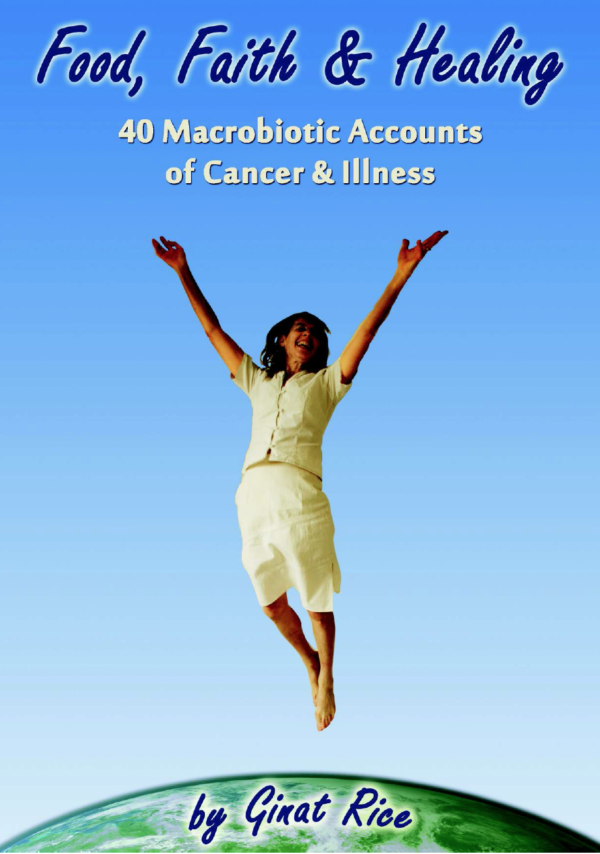 Food, Faith & Healing: 40 Macrobiotic Accounts of Cancer & Illness